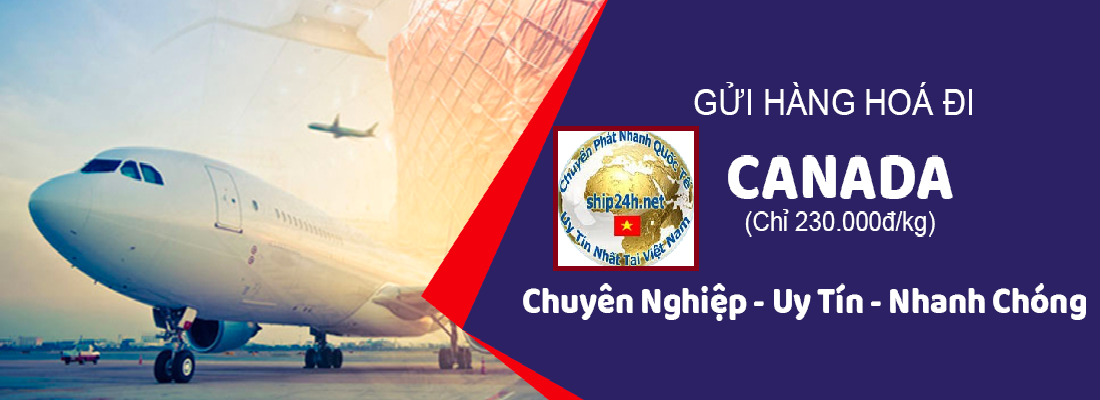 Dịch vụ Gửi hàng đi Canada giá rẻ - chuyên ngiệp - nhanh chóng tại Ship24h